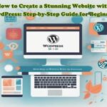 How to Create a Stunning Website with WordPress: Step-by-Step Guide for Beginners